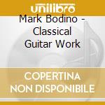 Mark Bodino - Classical Guitar Work cd