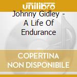 Johnny Gidley - A Life Of Endurance cd
