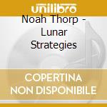 Noah Thorp - Lunar Strategies cd musicale di Noah Thorp