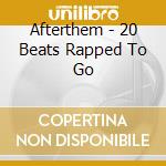 Afterthem - 20 Beats Rapped To Go cd