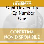 Sight Unseen Us - Ep Number One cd musicale di Sight Unseen Us