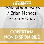 15Marythompsons / Brian Mendes - Come On Over For Supper We'Re Having Spinach Supreme And Pecan Pie cd