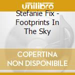 Stefanie Fix - Footprints In The Sky cd