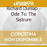 Richard Dunlap - Ode To The Sistrum cd
