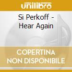 Si Perkoff - Hear Again cd musicale di Si Perkoff