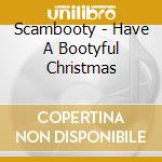 Scambooty - Have A Bootyful Christmas cd