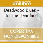 Deadwood Blues - In The Heartland cd