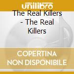 The Real Killers - The Real Killers cd musicale di The Real Killers