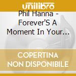 Phil Hanna - Forever'S A Moment In Your Eyes cd