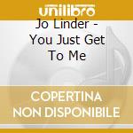 Jo Linder - You Just Get To Me cd