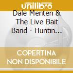 Dale Menten & The Live Bait Band - Huntin Sumpn cd