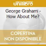 George Graham - How About Me? cd