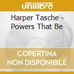 Harper Tasche - Powers That Be cd