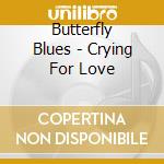 Butterfly Blues - Crying For Love cd musicale di Butterfly Blues