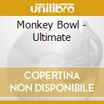 Monkey Bowl - Ultimate cd musicale