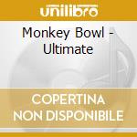 Monkey Bowl - Ultimate cd