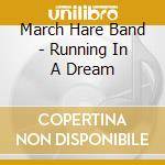March Hare Band - Running In A Dream cd musicale di March Hare Band