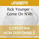 Rick Younger - Come On N'Ah cd