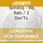 Spindog - Big Rats / 2 Don'Ts cd