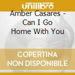 Amber Casares - Can I Go Home With You cd