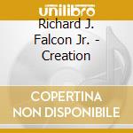 Richard J. Falcon Jr. - Creation cd