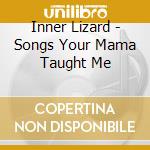 Inner Lizard - Songs Your Mama Taught Me cd