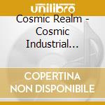 Cosmic Realm - Cosmic Industrial Complex cd