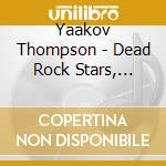 Yaakov Thompson - Dead Rock Stars, Other Angels cd