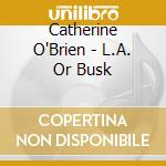 Catherine O'Brien - L.A. Or Busk