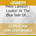Peter Lamson - Lookin' At The Blue Side Of Things cd musicale di Peter Lamson