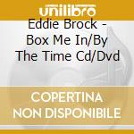Eddie Brock - Box Me In/By The Time Cd/Dvd cd
