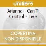 Arianna - Can'T Control - Live cd