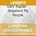 Gary Kaplan - Shepherd My People