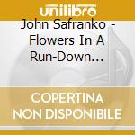 John Safranko - Flowers In A Run-Down Neighborhood cd
