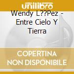 Wendy L??Pez - Entre Cielo Y Tierra cd