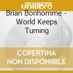 Brian Bonhomme - World Keeps Turning cd