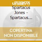 Spartacus Jones - Spartacus Jones cd musicale di Spartacus Jones