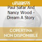 Paul Safar And Nancy Wood - Dream A Story cd