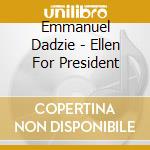 Emmanuel Dadzie - Ellen For President cd musicale di Emmanuel Dadzie