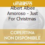 Albert Albee Amoroso - Just For Christmas cd