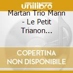 Martan Trio Mann - Le Petit Trianon Concert cd