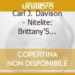 Carl J. Davison - Nitelite: Brittany'S Song cd musicale di Carl J. Davison