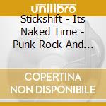 Stickshift - Its Naked Time - Punk Rock And Roll cd