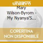 Mary Wilson-Byrom - My Nyanya'S Lullabies cd musicale di Mary Wilson