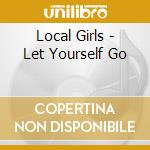 Local Girls - Let Yourself Go cd