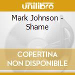 Mark Johnson - Shame cd