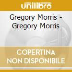 Gregory Morris - Gregory Morris cd musicale di Gregory Morris
