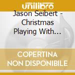 Jason Seibert - Christmas Playing With Toys cd