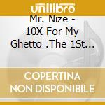 Mr. Nize - 10X For My Ghetto .The 1St Project cd