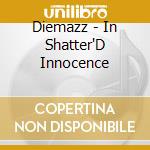 Diemazz - In Shatter'D Innocence cd musicale di Diemazz